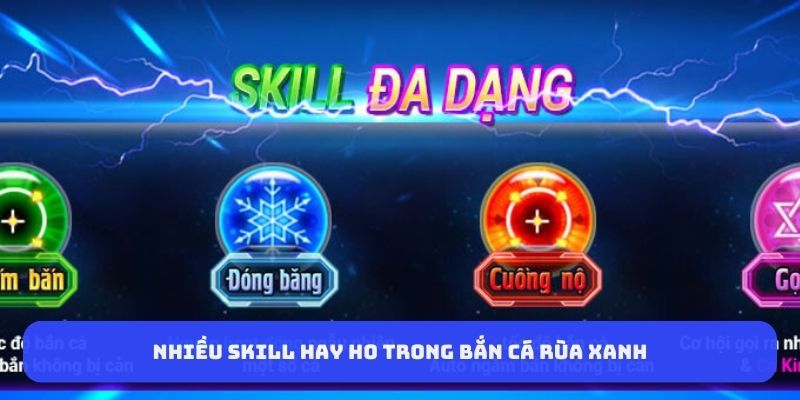 nhieu-skill-hay-ho-trong-ban-ca-rua-xanh