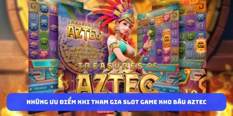 nhung-uu-diem-khi-tham-gia-slot-game-kho-bau-aztec